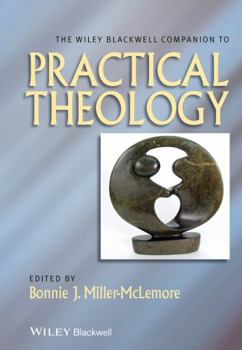 The Wiley Blackwell Companion to Practical Theology - Book  of the Blackwell Companions to Religion