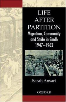 Hardcover Life After Partition: Migration, Community and Strife in Sindh: 1947 - 1962 Book