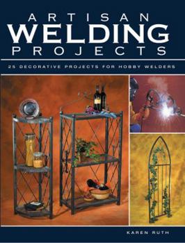 Paperback Artisan Welding Projects: 25 Decorative Projects for Hobby Welders Book