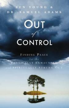 Paperback Out of Control: Finding Peace for the Physically Exhausted and Spiritually Strung Out Book