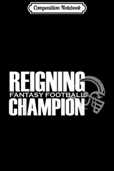 Composition Notebook: Reigning Fantasy Football Champion Funny League Draft Journal/Notebook Blank Lined Ruled 6x9 100 Pages