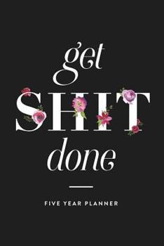 Paperback Get Shit Done: Five Year Planner Book