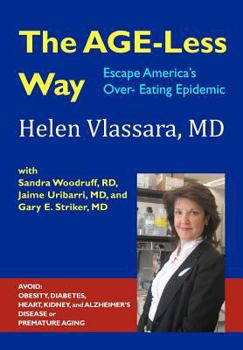 Paperback The Age-Less Way How to Escape America's Over-Eating Epidemic: Avoid the Epidemics of Chronic Disease: Obesity, Diabetes, Heart, Kidney, Autoimmune, A Book