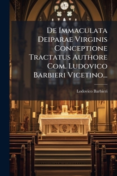 Paperback De Immaculata Deiparae Virginis Conceptione Tractatus Authore Com. Ludovico Barbieri Vicetino... [Latin] Book
