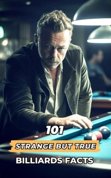 Paperback 101 Strange But True Billiards Facts: Incredible and Surprising Events Book