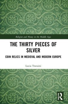 Paperback The Thirty Pieces of Silver: Coin Relics in Medieval and Modern Europe Book