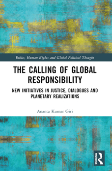 Paperback The Calling of Global Responsibility: New Initiatives in Justice, Dialogues and Planetary Realizations Book