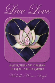 Paperback Live Love: Master Vision and Vibration to Create a Better World Book