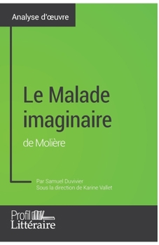 Paperback Le Malade imaginaire de Molière (analyse approfondie): Approfondissez votre lecture de cette oeuvre avec notre profil littéraire (résumé, fiche de lec [French] Book