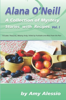 Paperback Alana O'Neill: A Collection of Mystery Stories with Recipes: Books 1-4 Book