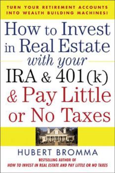 Paperback How to Invest in Real Estate with Your IRA and 401(k) and Pay Litle or No Taxes: Turn Your Retirement Accounts Into Wealth-Building Machines! Book