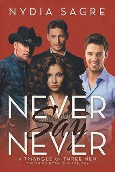 Paperback Never Say Never: A Triangle of Three Men The Third book in a Trilogy Book