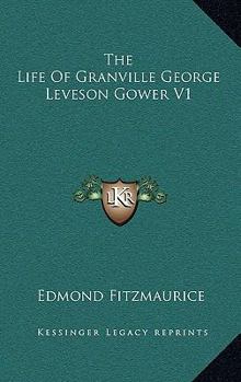 The Life Of Granville George Leveson Gower V1