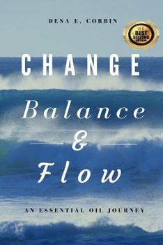 Paperback Change, Balance, & Flow: An Essential Oil Journey Book
