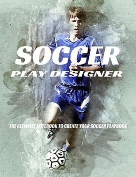 Paperback Soccer Play Designer: The Ultimate Notebook To Create Your Soccer Playbook Book