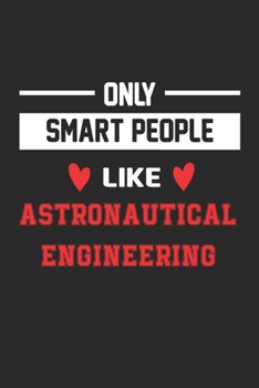 Only Smart People Like astronautical engineering Notebook - Funny astronautical engineering Journal Gift: Lined astronautical engineering lovers ... 120 Pages, 6x9, Soft Cover, Matte Finish
