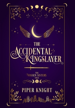The Accidental Kingslayer - Book #1 of the Vossen Sisters Saga