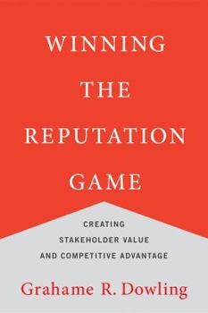Hardcover Winning the Reputation Game: Creating Stakeholder Value and Competitive Advantage Book