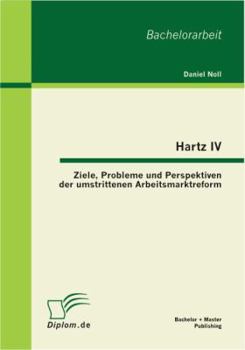 Paperback Hartz IV: Ziele, Probleme und Perspektiven der umstrittenen Arbeitsmarktreform [German] Book