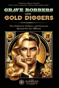 Grave Robbers and Gold Diggers: The Definitive Defense and Deterrent Playbook for the Affluent