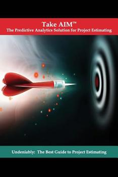 Paperback Take AIM: Undeniably: The Best Guide to Project Estimating Book