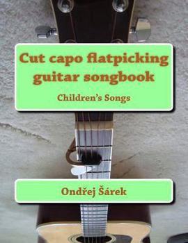 Cut capo flatpicking guitar songbook: Children's Songs