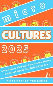 Microcultures 2025: A Pop Culture Almanac of the Trends, Memes and Internet Moods That Defined the Year