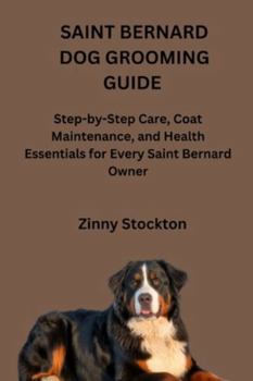 SAINT BERNARD DOG GROOMING GUIDE: Step-by-Step Care, Coat Maintenance, and Health Essentials for Every Saint Bernard Owner