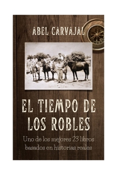 Paperback El Tiempo de Los Robles: Uno de los mejores 23 libros basados en historias reales [Spanish] Book