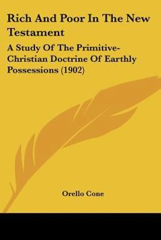 Paperback Rich And Poor In The New Testament: A Study Of The Primitive-Christian Doctrine Of Earthly Possessions (1902) Book