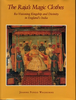 Hardcover The Raja's Magic Clothes: Re-Visioning Kingship and Divinity in England's India Book