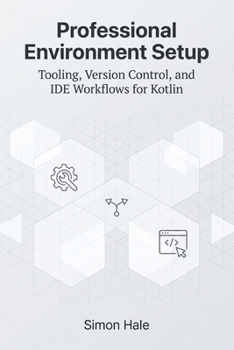 Paperback Professional Environment Setup: Tooling, Version Control, and IDE Workflows for Kotlin Book