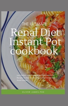 Paperback The Ultimate Renal Diet Instant Pot Cookbook: Low Sodium, Low Potassium and Fast Instant Pot Recipes To Help You Manage Kidney Disease and Avoid Dialy Book