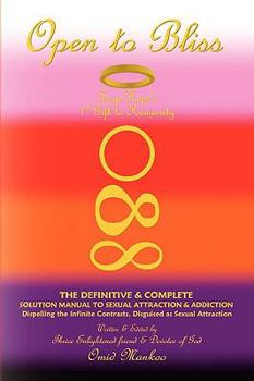 Open To Bliss Sage Hope's 1st Gift to Humanity The Definitive & Complete Solution Manual to Sexual Attraction & Addiction