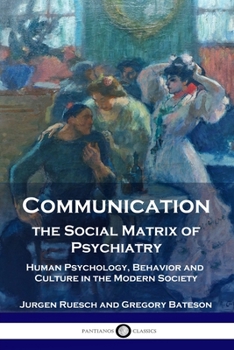Paperback Communication, the Social Matrix of Psychiatry: Human Psychology, Behavior and Culture in the Modern Society Book