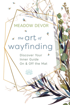 Paperback The Art of Wayfinding: Discover Your Inner Guide on & Off the Mat Book