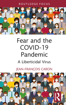 Hardcover Fear and the COVID-19 Pandemic: A Liberticidal Virus Book