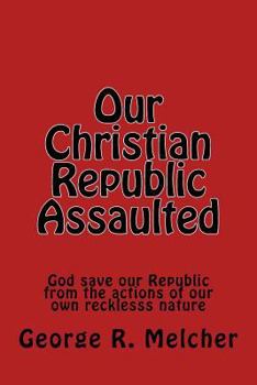 Paperback Our Christian Republic Assaulted: Assaulted Book