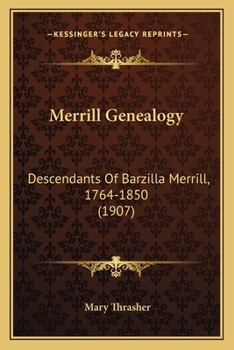 Paperback Merrill Genealogy: Descendants Of Barzilla Merrill, 1764-1850 (1907) Book