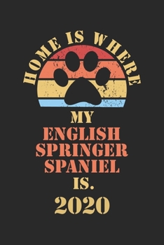 ENGLISH SPRINGER SPANIEL 2020: Monthly Weekly Daily Planner | Cute Dog Owner Calendar 2020 | Simple Dated Week Day Month Pocket Calendar For Pets ... Work | 136 Sites | 6x9 | Pet Mother Gif