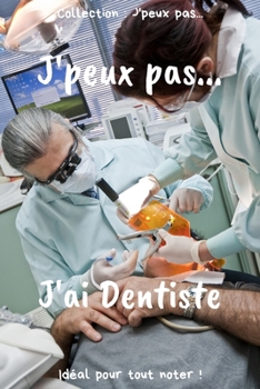 Paperback J'peux pas... J'ai Dentiste: Carnet de notes pour ?crire vos pens?es, vos id?es... - 120 pages lign?es - Format 15,24 x 22,86 cm - Cadeau dr?le ? o [French] Book