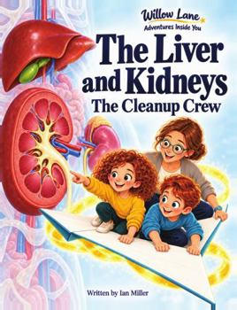 The Liver and Kidneys: The Cleanup Crew (Elite Nutrition Research Children's Biology)