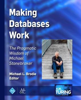 Hardcover Making Databases Work: The Pragmatic Wisdom of Michael Stonebraker Book