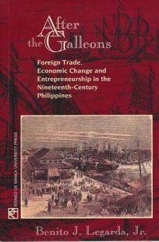 Paperback After the galleons: Foreign trade, economic change & entrepreneurship in the nineteenth century Philippines Book