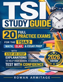 Paperback TSI Study Guide: 20 Full Practice Exams for the TSIA2 Math, ELAR & Essay Prep with Step-by-Step Explanations to Help High School Students Test with Co Book