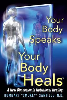 Paperback Your Body Speaks--Your Body Heals: A New Dimension in Nutritional Healing Book