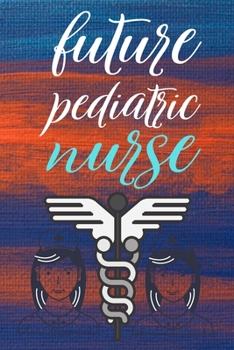 Paperback future pediatric nurse: gift for nurse-nurse practitioner-nurse notebook-nurse journal-nurse in progress Book