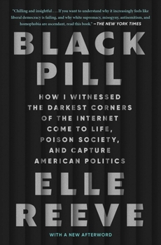 Paperback Black Pill: How I Witnessed the Darkest Corners of the Internet Come to Life, Poison Society, and Capture American Politics Book