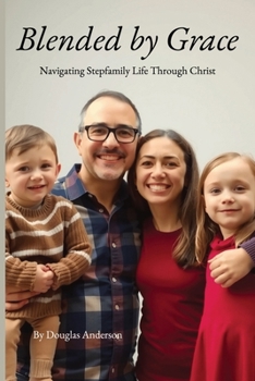 Paperback Blended by Grace: Navigating Stepfamily Life Through Christ Book