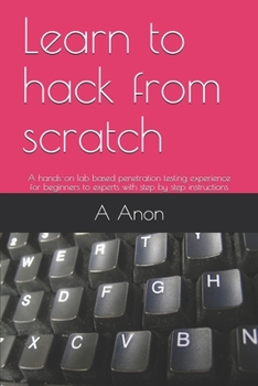 Paperback Learn to hack from scratch: A hands-on lab based penetration testing experience for beginners to experts with step by step instructions Book
